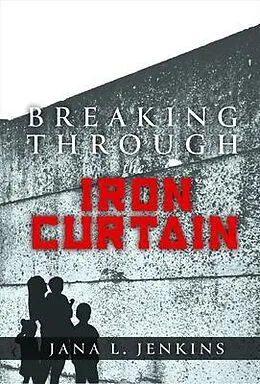 E-Book (epub) Breaking Through the Iron Curtain von Jana L Jenkins