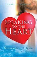 E-Book (epub) Speaking to the Heart Daily Devotions von April S Yarber
