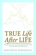 E-Book (epub) True Life, After Life: What Good Is It For Someone to Gain The Whole World, Yet Forfeit Their Soul? (Mark 8 von Jose Reyes Pempengco