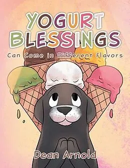 E-Book (epub) Yogurt Blessings Can Come In Different Flavors von Dean Arnold