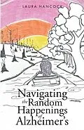 E-Book (epub) Navigating the Random Happenings of Alzheimer's von Laura Hancock