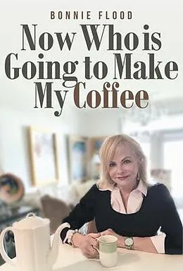 E-Book (epub) Now Who is Going to Make My Coffee von Bonnie Flood