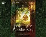 Digital Beneath the Forsaken City von Carla Laureano
