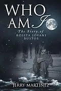 E-Book (epub) Who Am I: The Story of Rosita Jovani Bustos von Jerry Martinez