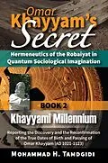 E-Book (epub) Omar Khayyam's Secret: Hermeneutics of the Robaiyat in Quantum Sociological Imagination: Book 2: Khayyami Millennium von Mohammad H. Tamdgidi