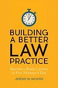 E-Book (epub) Building a Better Law Practice: Become a Better Lawyer in Five Minutes a Day von Jeremy W. Richter