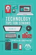 E-Book (epub) Technology Tips for Seniors, Volume 2.0 von Ashley Hallene, Jeffrey M. Allen