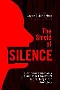 Couverture cartonnée The Shield of Silence: How Power Perpetuates a Culture of Harassment and Bullying in the Workplace de Lauren Stiller Rikleen