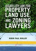 ePUB Disability Law for Property, Land Use, and Zoning Lawyers von Robin Paul Malloy