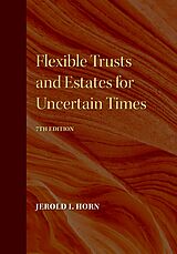 eBook (epub) Flexible Trusts and Estates for Uncertain Times, 7th Edition de Jerold I. Horn