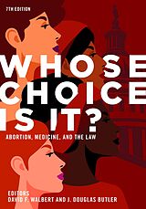 eBook (epub) Whose Choice Is It? Abortion, Medicine, and the Law, 7th Edition de J. Douglas Butler, David F. Walbert