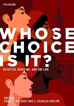 E-Book (epub) Whose Choice Is It? Abortion, Medicine, and the Law, 7th Edition von J. Douglas Butler, David F. Walbert