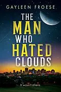 E-Book (epub) Man Who Hated Clouds von Gayleen Froese