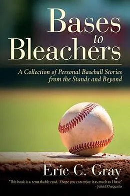E-Book (epub) Bases to Bleachers von Eric C. Gray