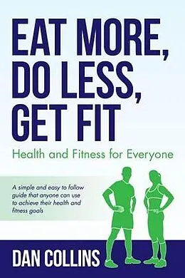 E-Book (epub) Eat More, Do Less, Get Fit von Dan Collins