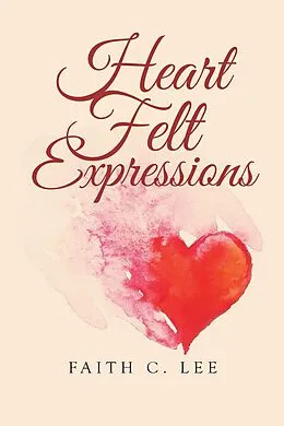 E-Book (epub) Heart Felt Expressions von Faith C. Lee
