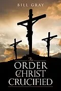 E-Book (epub) The Order of Christ Crucified von Bill Gray