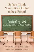 E-Book (epub) So You Think You've Been Called to be a Pastor? von Gwendolyn J. Wheeler