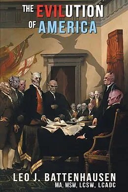 E-Book (epub) The Evilution of America von Leo J. Battenhausen Ma Msw Lcsw Lcadc