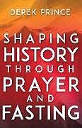 Couverture cartonnée Shaping History Through Prayer and Fasting de Derek Prince