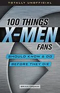 E-Book (pdf) 100 Things X-Men Fans Should Know & Do Before They Die von Brian Cronin