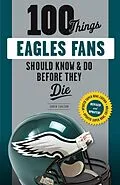 E-Book (pdf) 100 Things Eagles Fans Should Know & Do Before They Die von Chuck Carlson