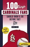 E-Book (pdf) 100 Things Cardinals Fans Should Know & Do Before They Die von Derrick Goold, Adam Wainwright