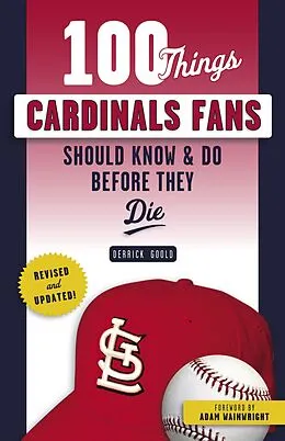 E-Book (pdf) 100 Things Cardinals Fans Should Know & Do Before They Die von Derrick Goold, Adam Wainwright