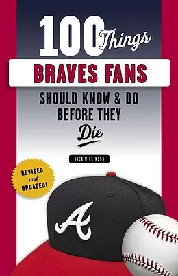 E-Book (epub) 100 Things Braves Fans Should Know & Do Before They Die von Jack Wilkinson