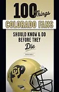 E-Book (pdf) 100 Things Colorado Fans Should Know & Do Before They Die von Brian Howell