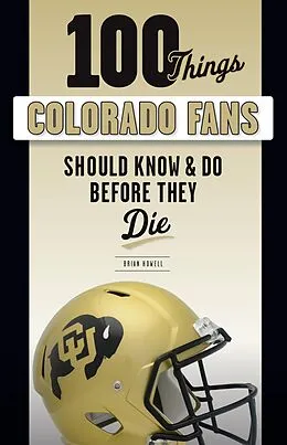 E-Book (pdf) 100 Things Colorado Fans Should Know & Do Before They Die von Brian Howell