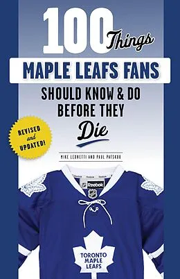 E-Book (pdf) 100 Things Maple Leafs Fans Should Know & Do Before They Die von Michael Leonetti, Paul Patskou