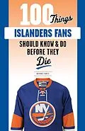 E-Book (pdf) 100 Things Islanders Fans Should Know & Do Before They Die von Arthur Staple