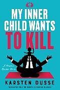 Kartonierter Einband (Kt) My Inner Child Wants to Kill von Karsten Dusse, Florian Duijsens