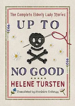 E-Book (epub) Up to No Good: The Complete Elderly Lady Stories von Helene Tursten