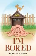 E-Book (epub) I'm Bored von Kenneth J Sousa