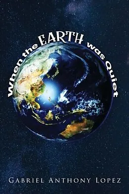 E-Book (epub) When the Earth was Quiet von Gabriel Anthony Lopez