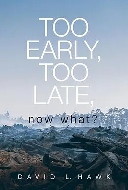 E-Book (epub) Too Early, Too Late, Now What? von David Hawk