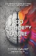 Couverture cartonnée Ego, Authority, Failure: Using Emotional Intelligence Like a Hostage Negotiator to Succeed as a Leader de Derek Gaunt