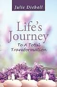 Couverture cartonnée Life's Journey To A Total Transformation de Julie Dieball