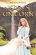 Couverture cartonnée Aslyn's Unicorn de John Stuart Buckland