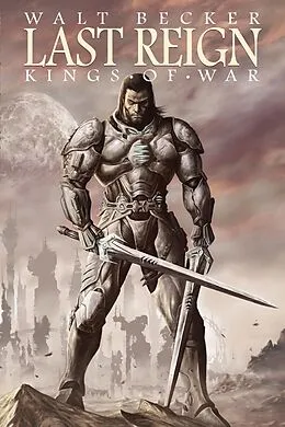 E-Book (epub) Last Reign: Kings of War von Walter Becker, Michael Alan Nelson