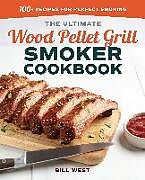 Kartonierter Einband The Ultimate Wood Pellet Grill Smoker Cookbook von Bill West