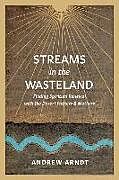 Couverture cartonnée Streams in the Wasteland: Finding Spiritual Renewal with the Desert Fathers and Mothers de Andrew Arndt