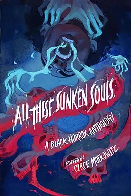 E-Book (pdf) All These Sunken Souls von Circe Moskowitz, Ryan Douglass, Kalynn Bayron