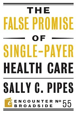 E-Book (epub) The False Promise of Single-Payer Health Care von Sally C. Pipes