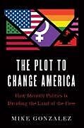 Livre Relié The Plot to Change America de Mike Gonzalez