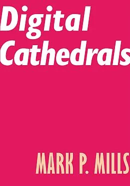 E-Book (epub) Digital Cathedrals von Mark P. Mills