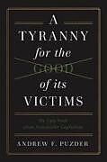 Livre Relié A Tyranny for the Good of Its Victims de Andrew F Pudzer