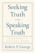 Livre Relié Seeking Truth and Speaking Truth de Robert George